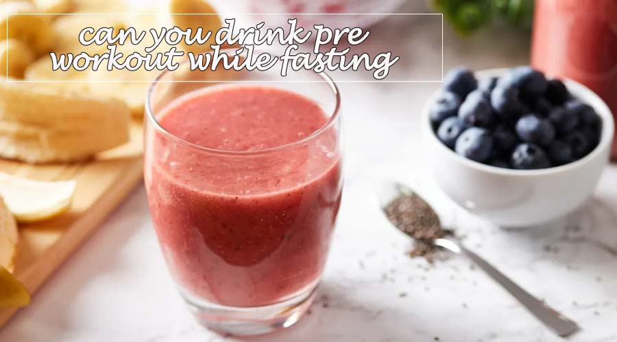 Can You Drink Pre Workout While Fasting?